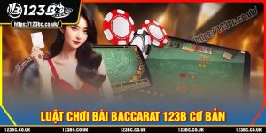 Chi tiết về luật chơi baccarat 123b cần phải nắm