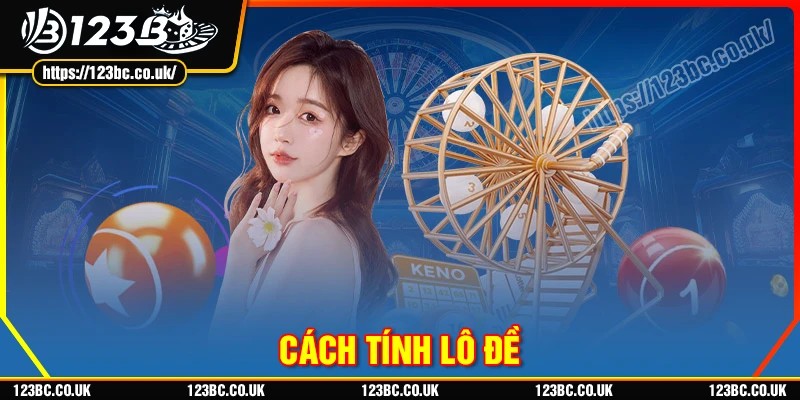 Cách tính lô đề chuẩn xác từ cao thủ 123B