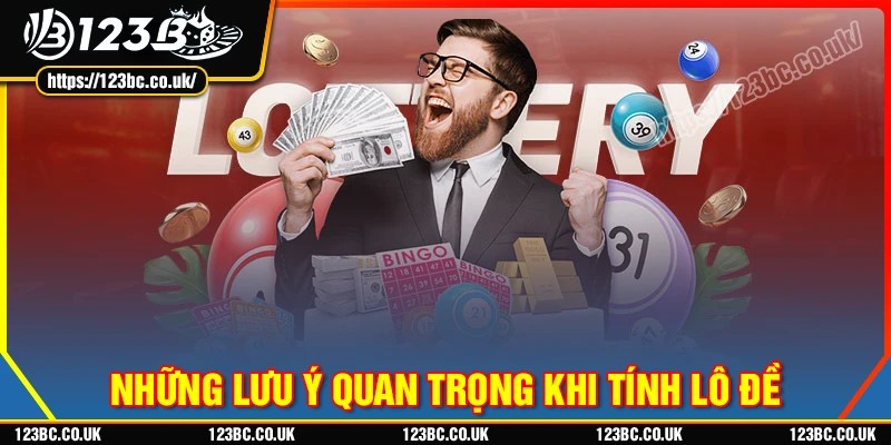 Những lưu ý quan trọng khi áp dụng cách tính lô đề